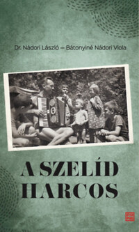 Nádori László, Bátonyiné Nádori Viola: A szelíd harcos - Dr. Nádori László (1923 - 2011) visszaemlékezései -  (Könyv)