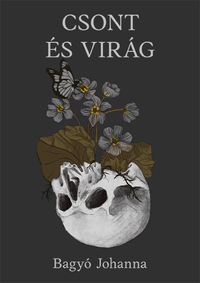 Bagyó Johanna: Csont és virág -  (Könyv)
