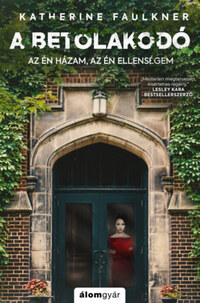 Katherine Faulkner: A betolakodó - Az én házam, az én ellenségem -  (Könyv)