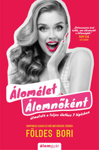 Földes Bori: Álomélet Álomnőként - Útmutató a teljes élethez 7 lépésben -  (Könyv)