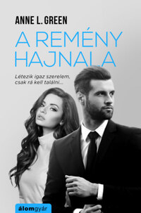 Anne L. Green: A remény hajnala - Létezik igaz szerelem, csak rá kell találni -  (Könyv)