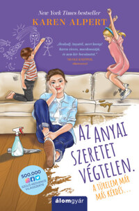 Karen Alpert: Az anyai szeretet végtelen. A türelem már más kérdés... -  (Könyv)