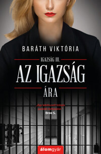 Baráth Viktória: Az igazság ára - Igazság III. -  (Könyv)