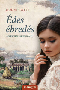 Budai Lotti: Édes ébredés - A szerelem rabszolgái 1. -  (Könyv)
