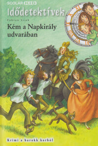 Fabian Lenk: Kém a Napkirály udvarában - Idődetektívek 19. - Krimi a barokk korból -  (Könyv)