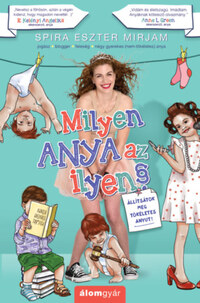 Spira Eszter Mirjam: Milyen anya az ilyen? - Állítsátok meg tökéletes anyut! -  (Könyv)