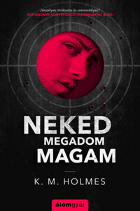 K. M. Holmes: Neked megadom magam -  (Könyv)