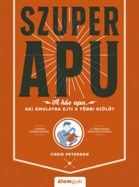 Chris Peterson: Szuperapu - A hős apa, aki ámulatba ejti a többi szülőt -  (Könyv)