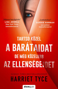 Harriet Tyce: Tartsd közel a barátaidat, de még közelebb az ellenségeidet -  (Könyv)