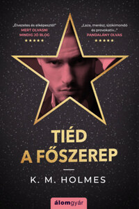 K. M. Holmes: Tiéd a főszerep -  (Könyv)