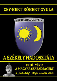 Cey-Bert Róbert Gyula: A Székely Hadosztály - Erdélyért! A magyar szabadságért! -  (Könyv)