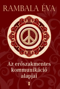 Rambala Éva (Összeáll.): Az erőszakmentes kommunikáció alapjai -  (Könyv)
