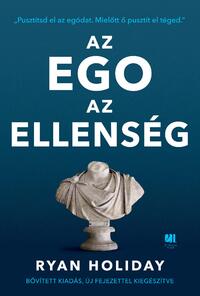 Ryan Holiday: Az ego az ellenség - Bővített kiadás - Pusztítsd el az egódat. Mielőtt ő pusztít el téged. -  (Könyv)