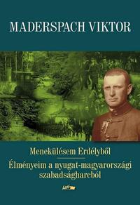 Maderspach Viktor: Menekülésem Erdélyből - Élményeim a nyugat-magyarországi szabadságharcból -  (Könyv)