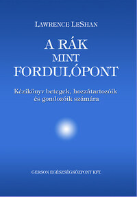 Lawrence Leshan: A rák, mint fordulópont - Kézikönyv betegek, hozzátartozóik és gondozóik számára - Kézikönyv betegek, hozzátartozóik és gondozóik számára -  (Könyv)
