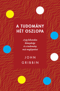 John Gribbin: A tudomány hét oszlopa - A jég hihetetlen könnyűsége és a tudomány más meglepetései -  (Könyv)