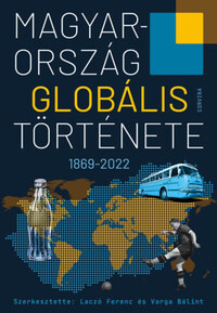 Laczó Ferenc (szerk.), Varga Bálint (szerk.): Magyarország globális története -  (Könyv)