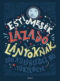 Elena Favilli, Francesca Cavallo: Esti mesék lázadó lányoknak - 100 különleges nő története -  (Könyv)