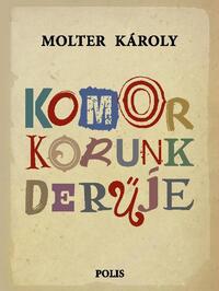Molter Károly: Komor korunk derűje -  (Könyv)