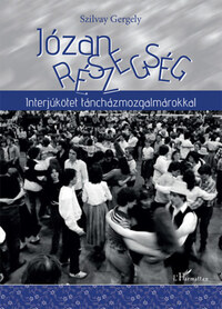 Szilvay Gergely: Józan részegség - Interjúkötet táncházmozgalmárokkal -  (Könyv)