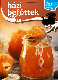 Házi befőttek - 1X1 konyha -  (Könyv)