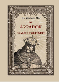 Dr. Wertner Mór: Az Árpádok családi története -  (Könyv)