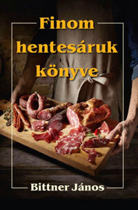 Bittner János: Finom hentesáruk könyve -  (Könyv)