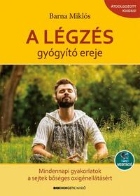 Barna Miklós: A légzés gyógyító ereje - Mindennapi gyakorlatok a sejtek bőséges oxigénellátásáért - Letölthető mp3-meditációval -  (Könyv)