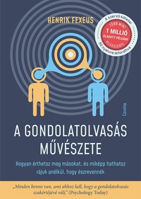 Henrik Fexeus: A gondolatolvasás művészete - Hogyan érthetsz meg másokat, és miképp hathatsz rájuk anélkül, hogy észrevennék -  (Könyv)