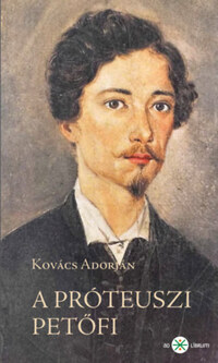 Kovács Adorján: A próteuszi Petőfi - 2. kiadás -  (Könyv)