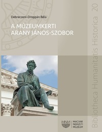 Debreczeni-Droppán Béla: A múzeumkerti Arany János-szobor -  (Könyv)