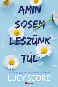 Lucy Score: Amin sosem leszünk túl - Ez a rosszfiú aztán nem fog belezúgni a jó kislányba! -  (Könyv)