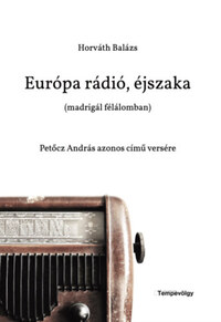 Horváth Balázs: Európa rádió, éjszaka (madrigál félálomban) - Petőcz András azonos című versére -  (Könyv)
