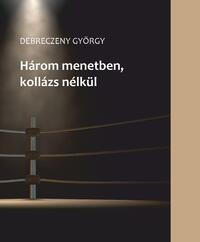 Debreczeny György: Három menetben -  (Könyv)
