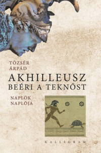 Tőzsér Árpád: Akhilleusz beéri a teknőst - Naplók naplója -  (Könyv)