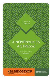 Janda Tibor: A növények és a stressz - Vészhelyzet, válasz, védekezés -  (Könyv)