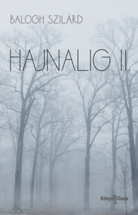 Balogh Szilárd: Hajnalig II. -  (Könyv)