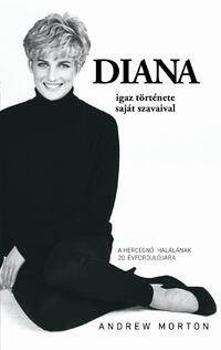 Andrew Morton: Diana igaz története - saját szavaival - átdolgozott, felújított kiadás -  (Könyv)
