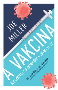 Joe Miller: A Vakcina - Így győzte le a tudomány a COVID-19-et -  (Könyv)