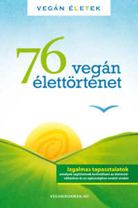 Kertész Róbert Tibor: 76 Vegán élettörténet - Vegán Életek -  (Könyv)