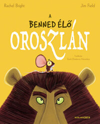 Rachel Bright, Jim Field: A benned élő oroszlán -  (Könyv)