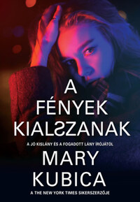 Mary Kubica: A fények kialszanak -  (Könyv)