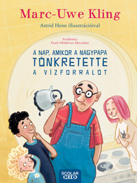 Marc-Uwe Kling: A nap, amikor a nagypapa tönkretette a vízforralót -  (Könyv)