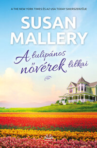 Susan Mallery: A tulipános nővérek titkai -  (Könyv)