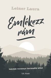 Leiner Laura: Emlékezz rám - Iskolák versenye harmadik kötet -  (Könyv)