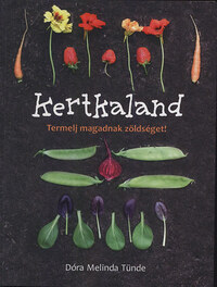Dóra Melinda Tünde: Kertkaland - Termelj magadnak zöldséget! -  (Könyv)