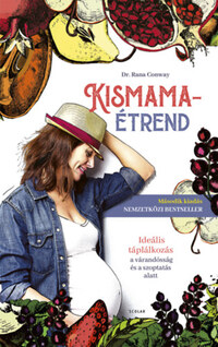 Dr. Rana Conway: Kismamaétrend - Ideális táplálkozás a várandósság és a szoptatás alatt -  (Könyv)