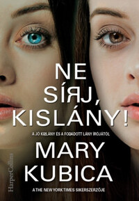 Mary Kubica: Ne sírj, kislány! -  (Könyv)