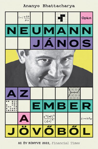 Ananyo Bhattacharya: Neumann János - Az ember a jövőből -  (Könyv)