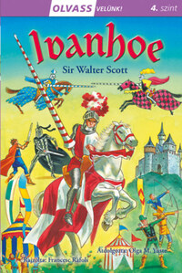 Sir Walter Scott: Olvass velünk! (4) - Ivanhoe -  (Könyv)